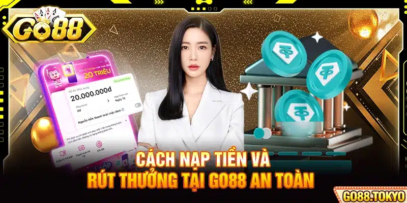 Cách nạp tiền và rút thưởng tại Go88 an toàn